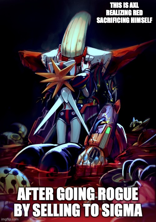 Axl and Red | THIS IS AXL REALIZING RED SACRIFICING HIMSELF; AFTER GOING ROGUE BY SELLING TO SIGMA | image tagged in megaman,memes,megaman x | made w/ Imgflip meme maker