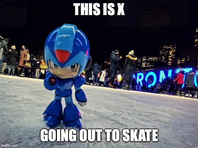 X at the Skating RInk | THIS IS X; GOING OUT TO SKATE | image tagged in memes,megaman,megaman x | made w/ Imgflip meme maker