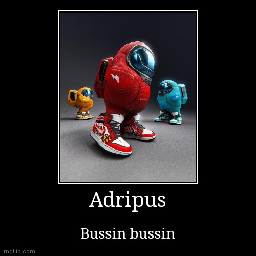 Adripus | image tagged in funny,demotivationals,drip,among us | made w/ Imgflip demotivational maker