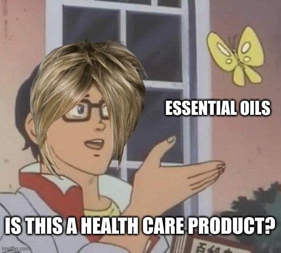 VaCcInEs CaUsE aUtIsM | ESSENTIAL OILS; IS THIS A HEALTH CARE PRODUCT? | image tagged in memes,is this a pigeon,karen,trust nobody not even yourself | made w/ Imgflip meme maker