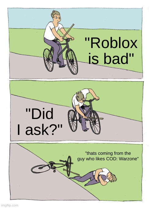 Bike Fall | "Roblox is bad"; "Did I ask?"; "thats coming from the guy who likes COD: Warzone" | image tagged in memes,bike fall | made w/ Imgflip meme maker