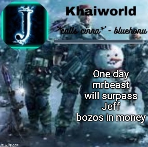 khaiworld template V5 Christmas edition | One day mrbeast will surpass Jeff bozos in money | image tagged in khaiworld template v5 christmas edition | made w/ Imgflip meme maker
