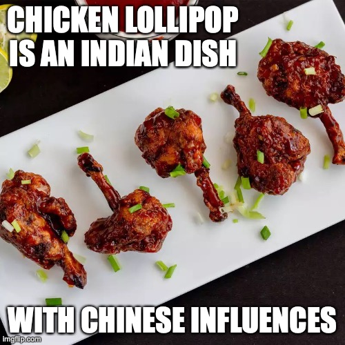 Chicken Lollipop | CHICKEN LOLLIPOP IS AN INDIAN DISH; WITH CHINESE INFLUENCES | image tagged in food,memes | made w/ Imgflip meme maker