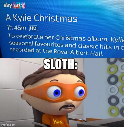 SLOTH: | image tagged in protegent yes | made w/ Imgflip meme maker