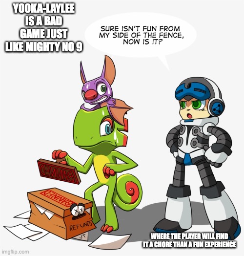 Yooka-Laylee | YOOKA-LAYLEE IS A BAD GAME JUST LIKE MIGHTY NO 9; WHERE THE PLAYER WILL FIND IT A CHORE THAN A FUN EXPERIENCE | image tagged in memes,yooka-laylee,gaming | made w/ Imgflip meme maker