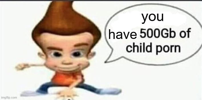 you have | made w/ Imgflip meme maker