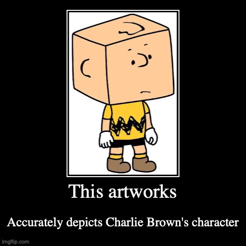 Literal Blockhead | image tagged in funny,demotivationals,charlie brown | made w/ Imgflip demotivational maker