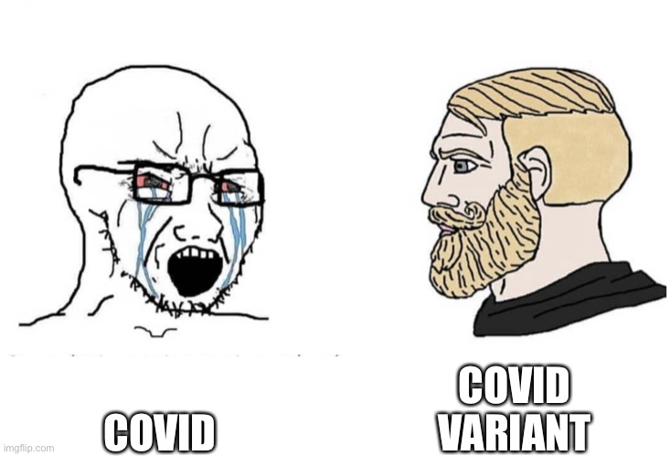 Soyboy Vs Yes Chad | COVID COVID VARIANT | image tagged in soyboy vs yes chad | made w/ Imgflip meme maker