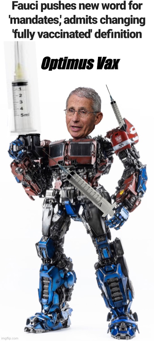 Follow the moving goalposts | Optimus Vax | image tagged in dr fauci,memes,politics lol | made w/ Imgflip meme maker