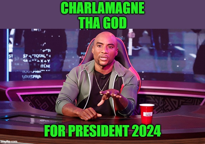Who's the real president? | CHARLAMAGNE THA GOD; FOR PRESIDENT 2024 | image tagged in charlemagne tha god,biden,kamala,manchin | made w/ Imgflip meme maker