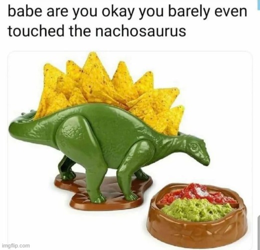 lol | image tagged in nachos,dinosaur,lol,funny,memes | made w/ Imgflip meme maker