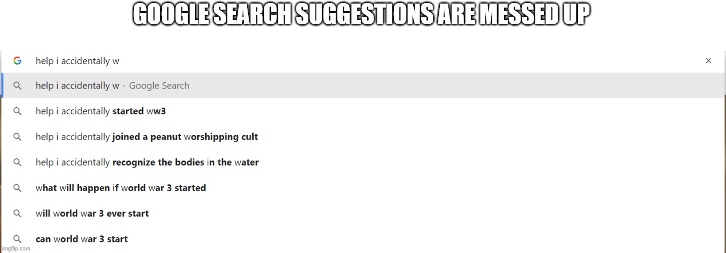 GOOGLE SEARCH SUGGESTIONS ARE MESSED UP | image tagged in google search | made w/ Imgflip meme maker
