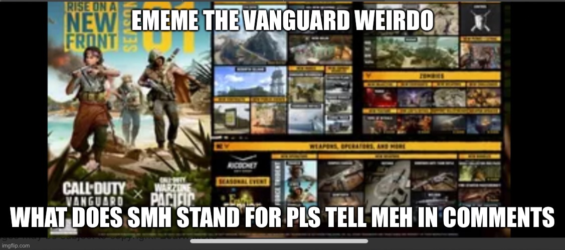 I NEED ITTTT | EMEME THE VANGUARD WEIRDO; WHAT DOES SMH STAND FOR PLS TELL MEH IN COMMENTS | image tagged in new ememe announcement | made w/ Imgflip meme maker