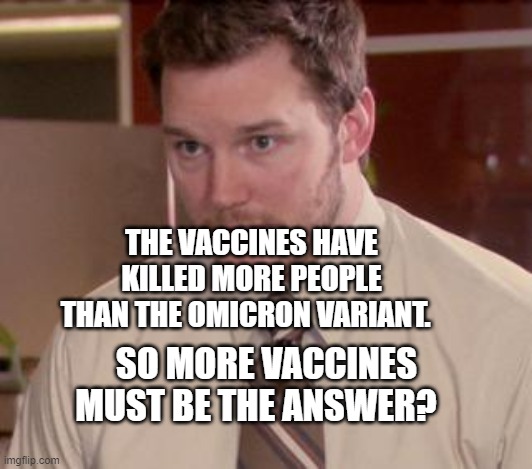 Afraid To Ask Andy (Closeup) | THE VACCINES HAVE KILLED MORE PEOPLE THAN THE OMICRON VARIANT. SO MORE VACCINES MUST BE THE ANSWER? | image tagged in memes,afraid to ask andy closeup | made w/ Imgflip meme maker