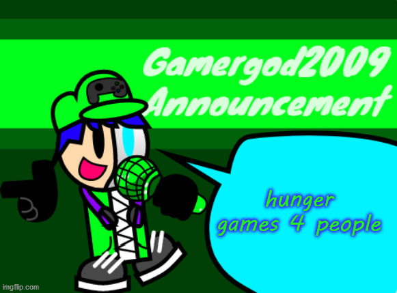 give me ideas | hunger games 4 people | image tagged in gamergod2009 announcement template v2 | made w/ Imgflip meme maker