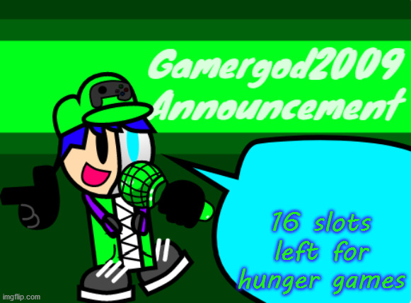 Gamergod2009 announcement template v2 | 16 slots left for hunger games | image tagged in gamergod2009 announcement template v2 | made w/ Imgflip meme maker