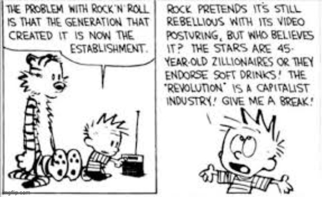 Calvin has a point... | image tagged in memes,funny,meme,calvin and hobbes,calvin,rock and roll | made w/ Imgflip meme maker