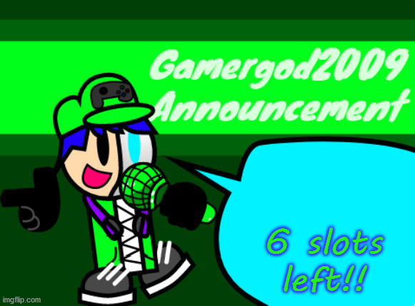 give me some characters | 6 slots left!! | image tagged in gamergod2009 announcement template v2 | made w/ Imgflip meme maker