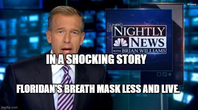 Florida | IN A SHOCKING STORY; FLORIDAN'S BREATH MASK LESS AND LIVE. | image tagged in florida | made w/ Imgflip meme maker