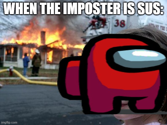 When the imposter is sus | WHEN THE IMPOSTER IS SUS: | image tagged in sus | made w/ Imgflip meme maker