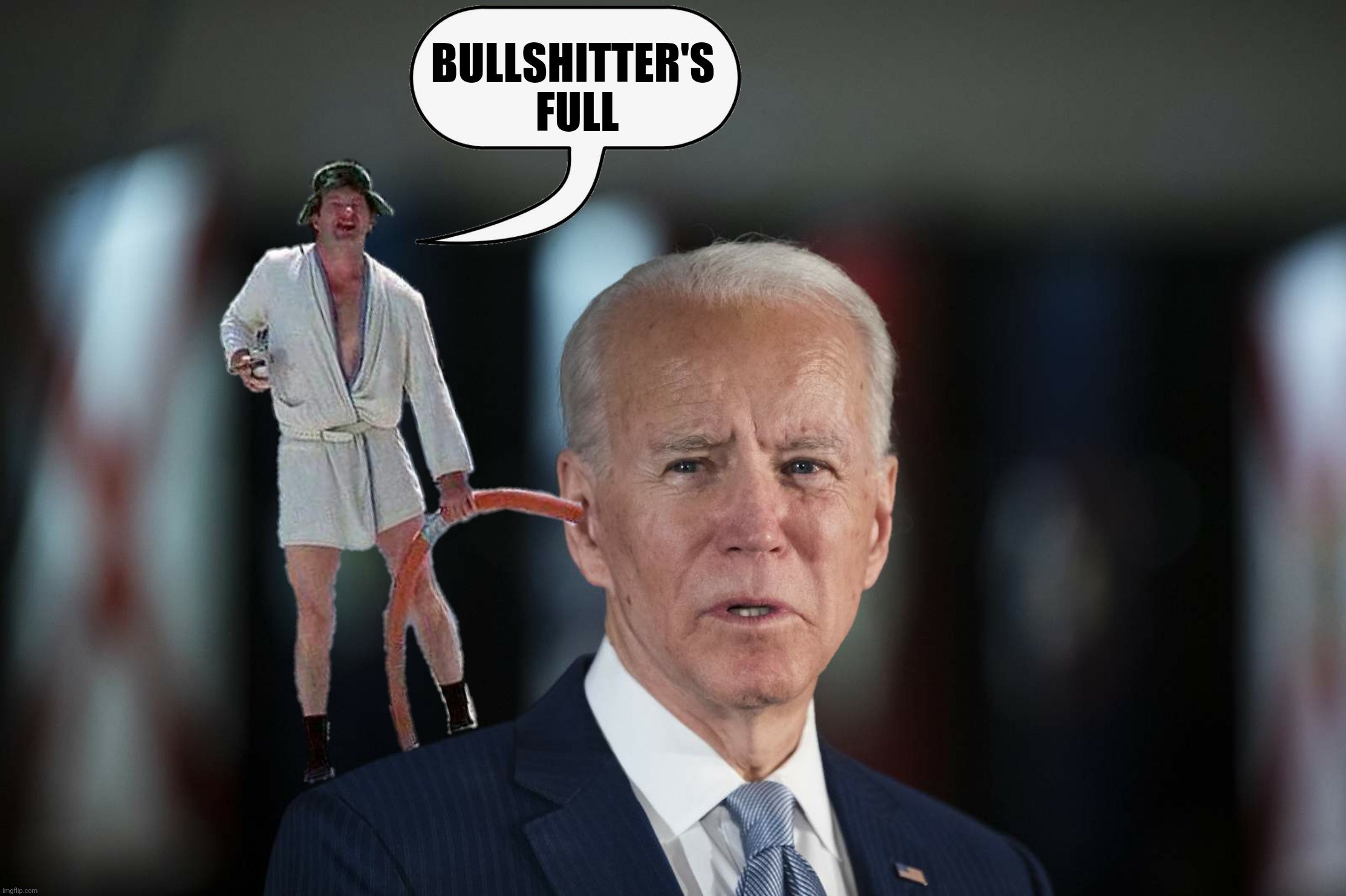 Bad Photoshop Sunday presents:  Don't go falling in love with him because we're taking him with us when we leave here next month | BULLSHITTER'S 
FULL | image tagged in bad photoshop sunday,joe biden,cousin eddie,christmas vacation | made w/ Imgflip meme maker