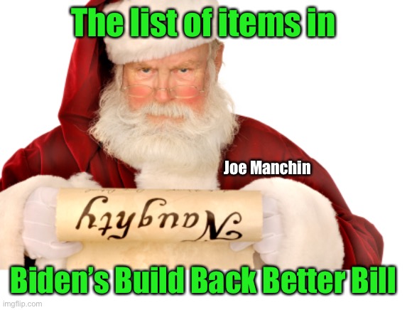 He’s checking it twice | The list of items in; Joe Manchin; Biden’s Build Back Better Bill | image tagged in santa naughty list | made w/ Imgflip meme maker