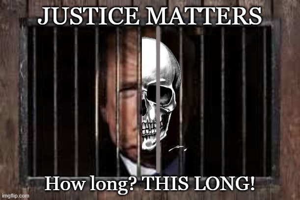 Trump for Prison | JUSTICE MATTERS; How long? THIS LONG! | image tagged in trumpprison,trumpjustice,trump | made w/ Imgflip meme maker