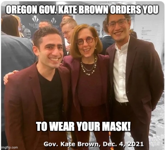 OREGON GOV. KATE BROWN ORDERS YOU; TO WEAR YOUR MASK! | image tagged in oregon,kate brown,masks,covid | made w/ Imgflip meme maker