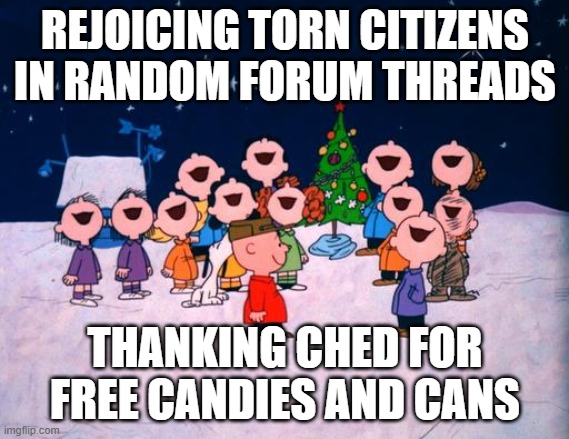 Charlie Brown Christmas  | REJOICING TORN CITIZENS IN RANDOM FORUM THREADS; THANKING CHED FOR FREE CANDIES AND CANS | image tagged in charlie brown christmas | made w/ Imgflip meme maker