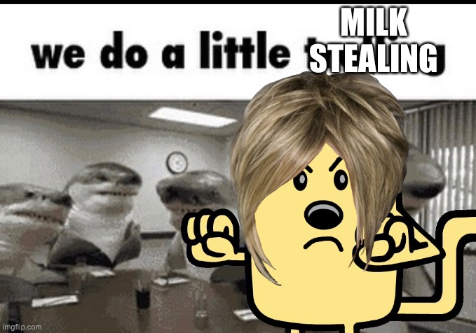 MILK STEALING | made w/ Imgflip meme maker