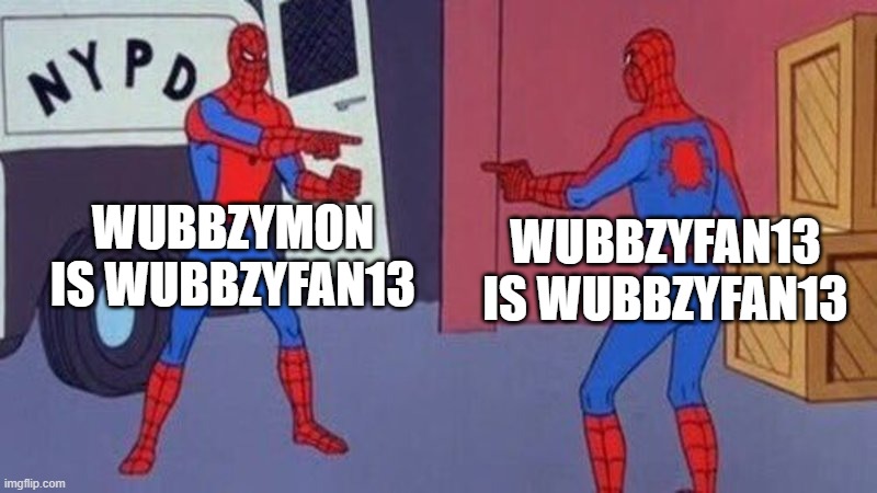 Jaiden Animations reddit people think I am WubbzyFan13 | WUBBZYMON IS WUBBZYFAN13; WUBBZYFAN13 IS WUBBZYFAN13 | image tagged in spiderman pointing at spiderman | made w/ Imgflip meme maker