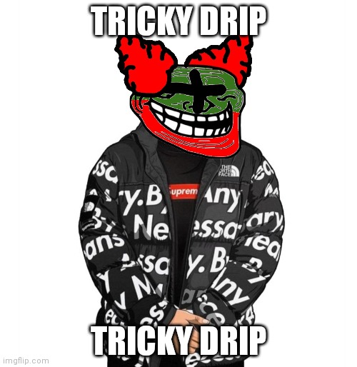 Goku Drip | TRICKY DRIP; TRICKY DRIP | image tagged in goku drip | made w/ Imgflip meme maker