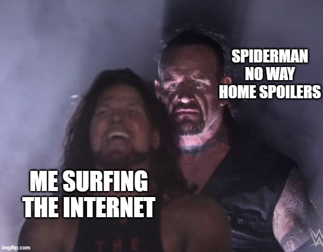 Silence, no Spiderman spoilers! | SPIDERMAN NO WAY HOME SPOILERS; ME SURFING THE INTERNET | image tagged in undertaker,spiderman | made w/ Imgflip meme maker