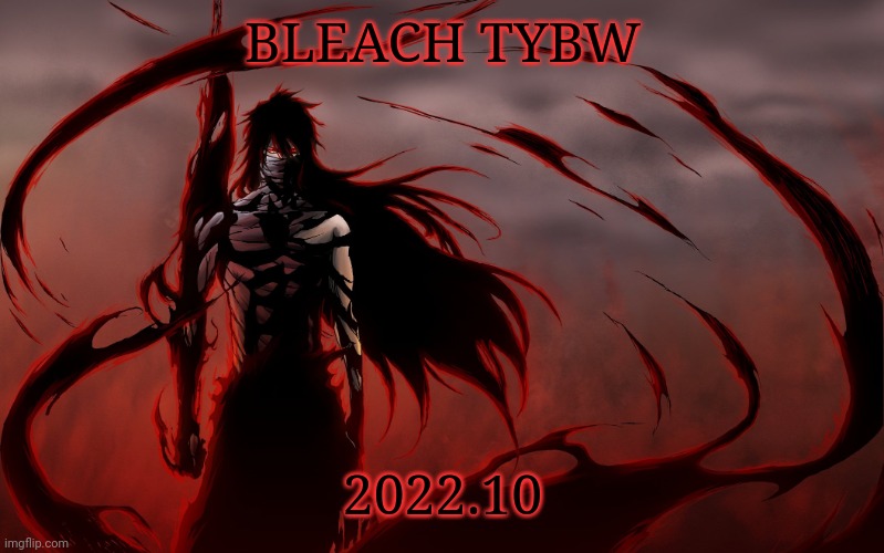 ITS FINALLY COMING BACK | BLEACH TYBW; 2022.10 | image tagged in final getsuga tenshou | made w/ Imgflip meme maker