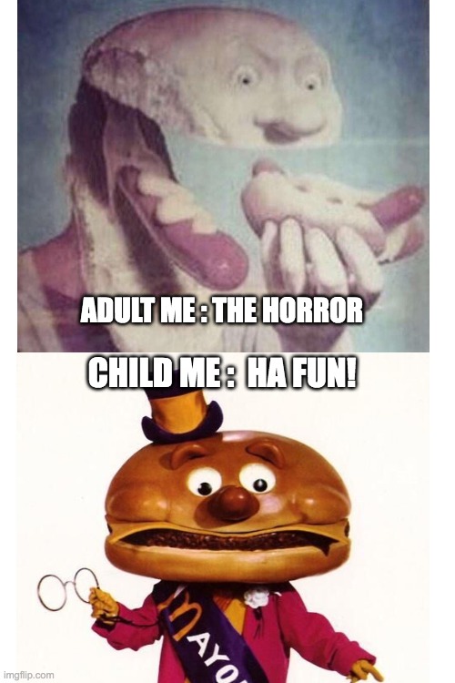 adult vs child | ADULT ME : THE HORROR; CHILD ME :  HA FUN! | image tagged in blank white template | made w/ Imgflip meme maker
