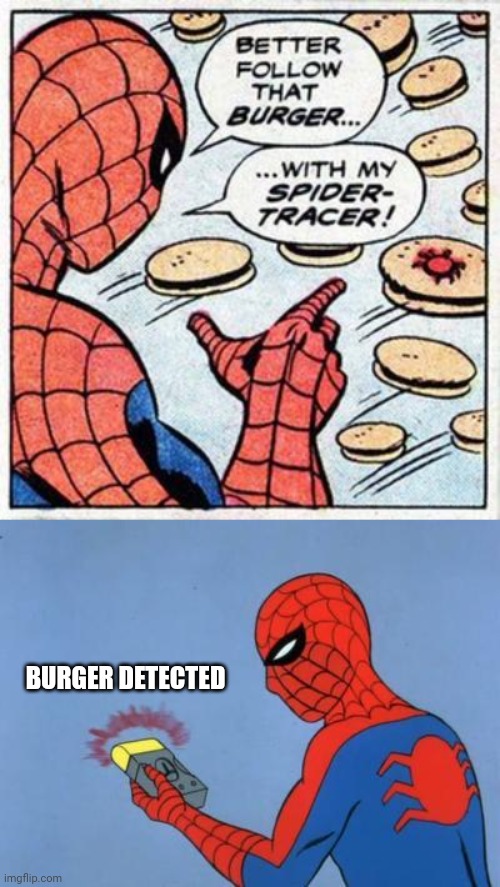 Burger detected | BURGER DETECTED | image tagged in spiderman detector,spider-man,burger,comics/cartoons,comics,memes | made w/ Imgflip meme maker