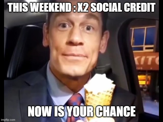 You see it everywhere nowadays. | THIS WEEKEND : X2 SOCIAL CREDIT; NOW IS YOUR CHANCE | image tagged in bing chilling,social credit,china | made w/ Imgflip meme maker