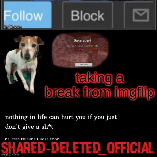 Deleted_official announcement | taking a break from imgflip | image tagged in deleted_official announcement | made w/ Imgflip meme maker