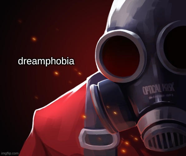 Pyro custom phobia | dreamphobia | image tagged in pyro custom phobia | made w/ Imgflip meme maker