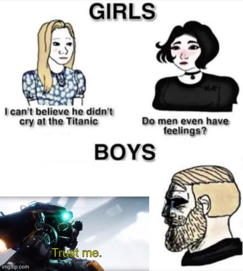 only real gamers will understand | Trust me. | image tagged in do men even have feelings,sad,front page,gaming,titanfall 2 | made w/ Imgflip meme maker