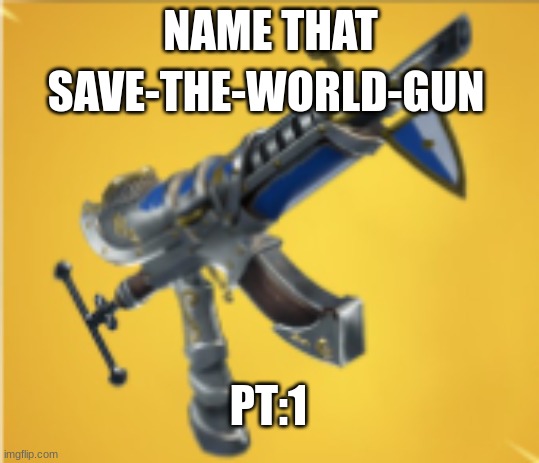 water | SAVE-THE-WORLD-GUN; NAME THAT; PT:1 | image tagged in memes | made w/ Imgflip meme maker