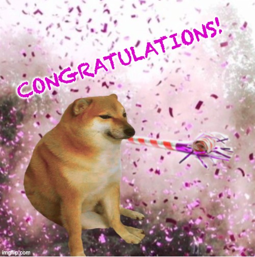 Cheems party | CONGRATULATIONS! | image tagged in cheems party | made w/ Imgflip meme maker