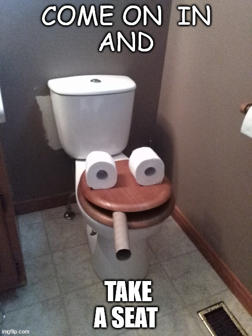 toilet head | COME ON  IN
AND; TAKE A SEAT | image tagged in toilet head | made w/ Imgflip meme maker