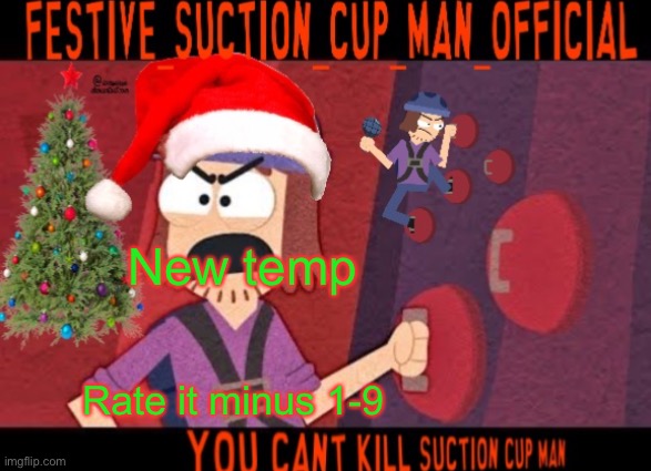 New temp; Rate it minus 1-9 | image tagged in festive suction cup man temp with no effort | made w/ Imgflip meme maker