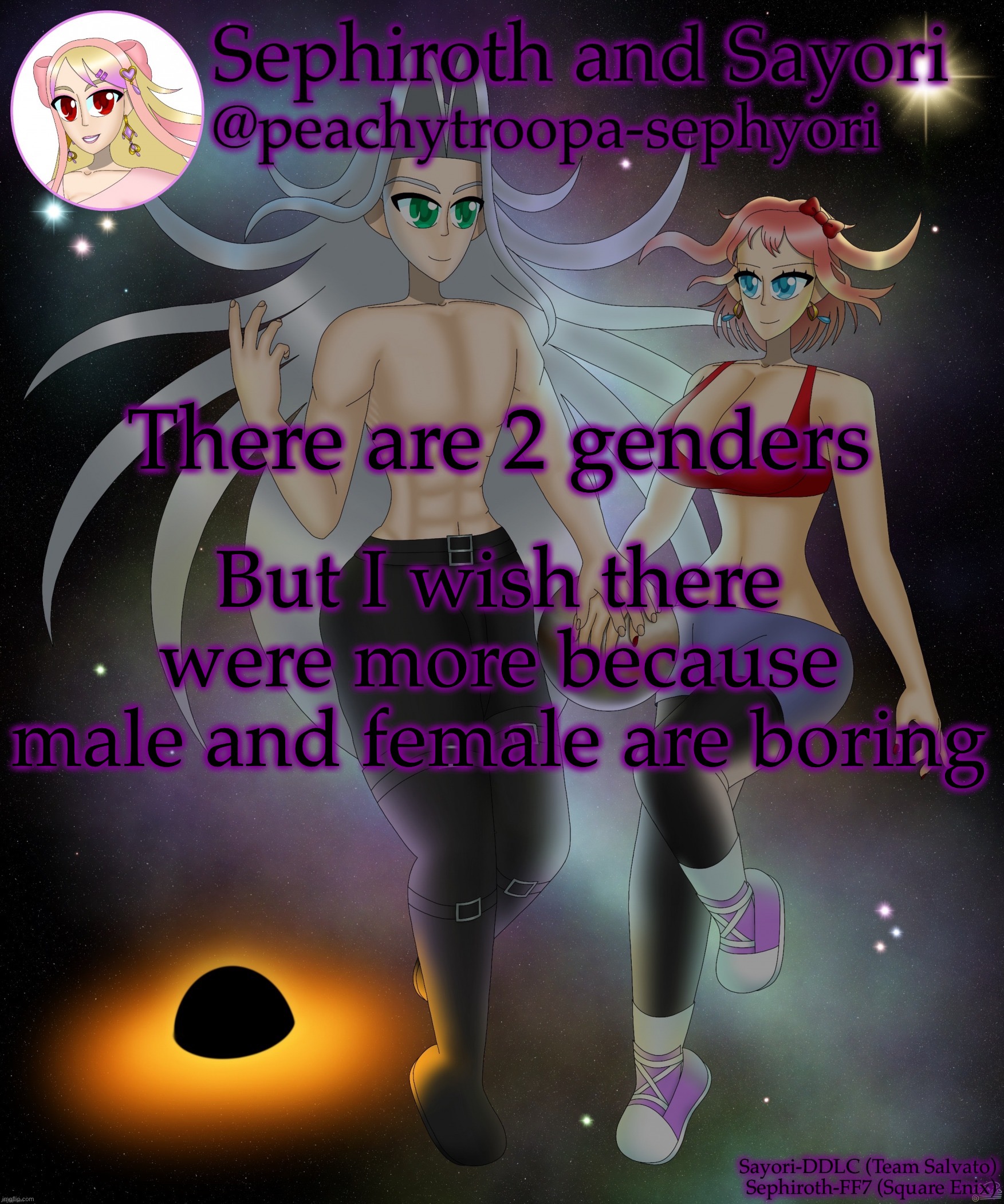 Sayori and Sephiroth | There are 2 genders; But I wish there were more because male and female are boring | image tagged in sayori and sephiroth | made w/ Imgflip meme maker