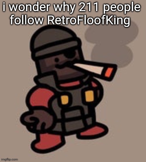 i wonder why 211 people follow RetroFloofKing | made w/ Imgflip meme maker