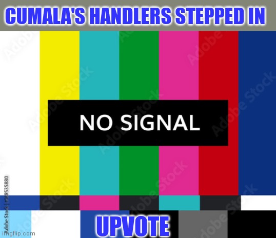 CUMALA'S HANDLERS STEPPED IN UPVOTE | made w/ Imgflip meme maker