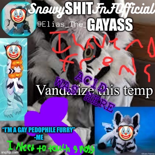 “I’M A GAY PEDOPHILE FURRY”
-ME | made w/ Imgflip meme maker
