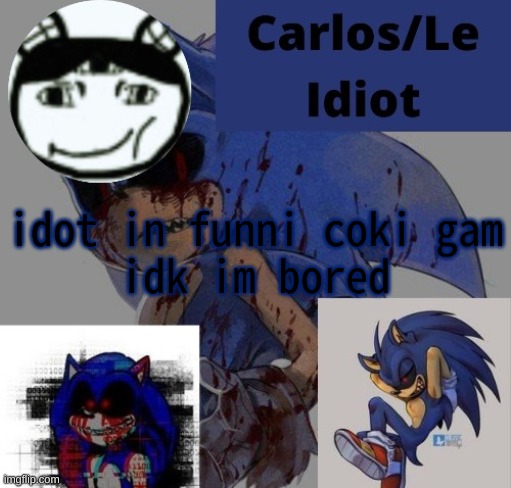 nc k nsk hjf jlfbjre jre hvjkbferj | idot in funni coki gam
idk im bored | made w/ Imgflip meme maker