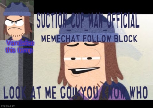 Vandalise this temp | image tagged in suction cup man temp | made w/ Imgflip meme maker